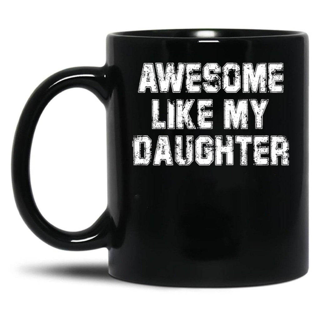 Awesome Like My Daughter As Awesome As My Daughter Black Coffee Mug
