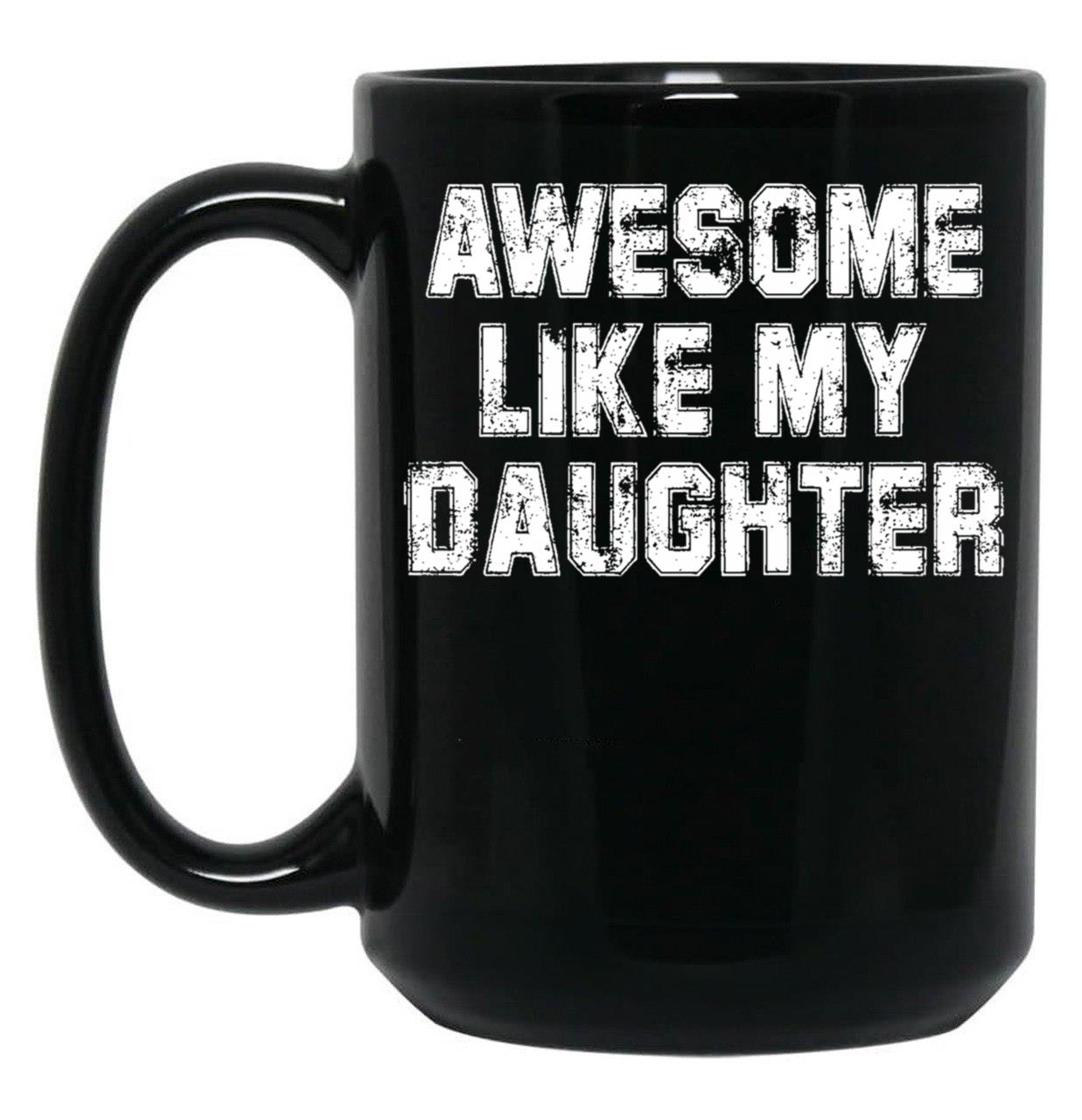 Awesome Like My Daughter As Awesome As My Daughter Black Coffee Mug