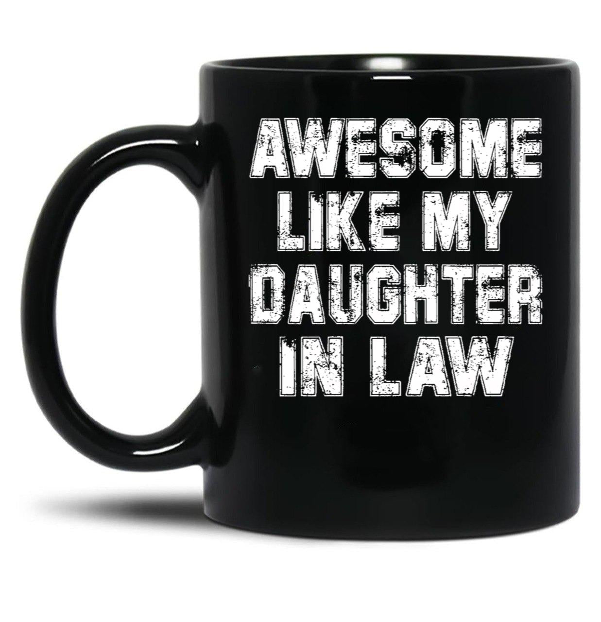 Awesome Like My Daughter Awesome Like My Daughter In Law Black Coffee Mug
