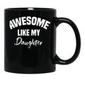 Awesome Like My Daughter Children Funny Father'S Day Black Coffee Mug - Black