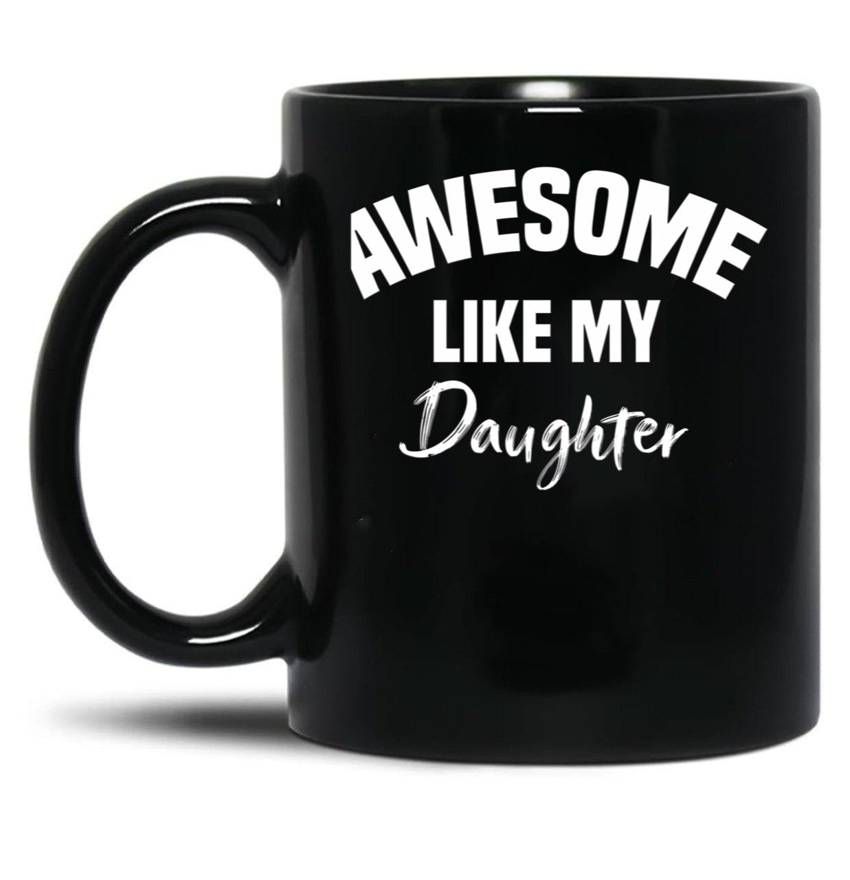 Awesome Like My Daughter Children Funny Father'S Day Black Coffee Mug
