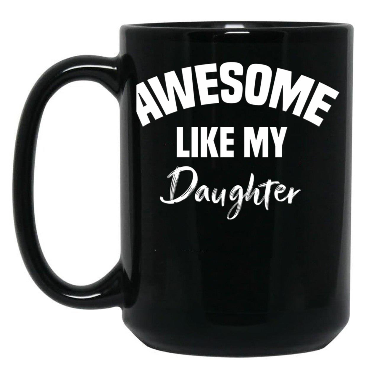 Awesome Like My Daughter Children Funny Father'S Day Black Coffee Mug