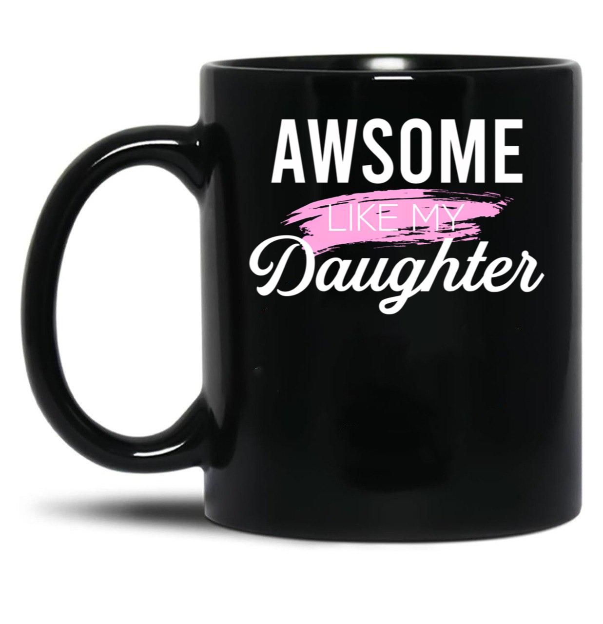 Awesome Like My Daughter Classic Mug Black Coffee Mug