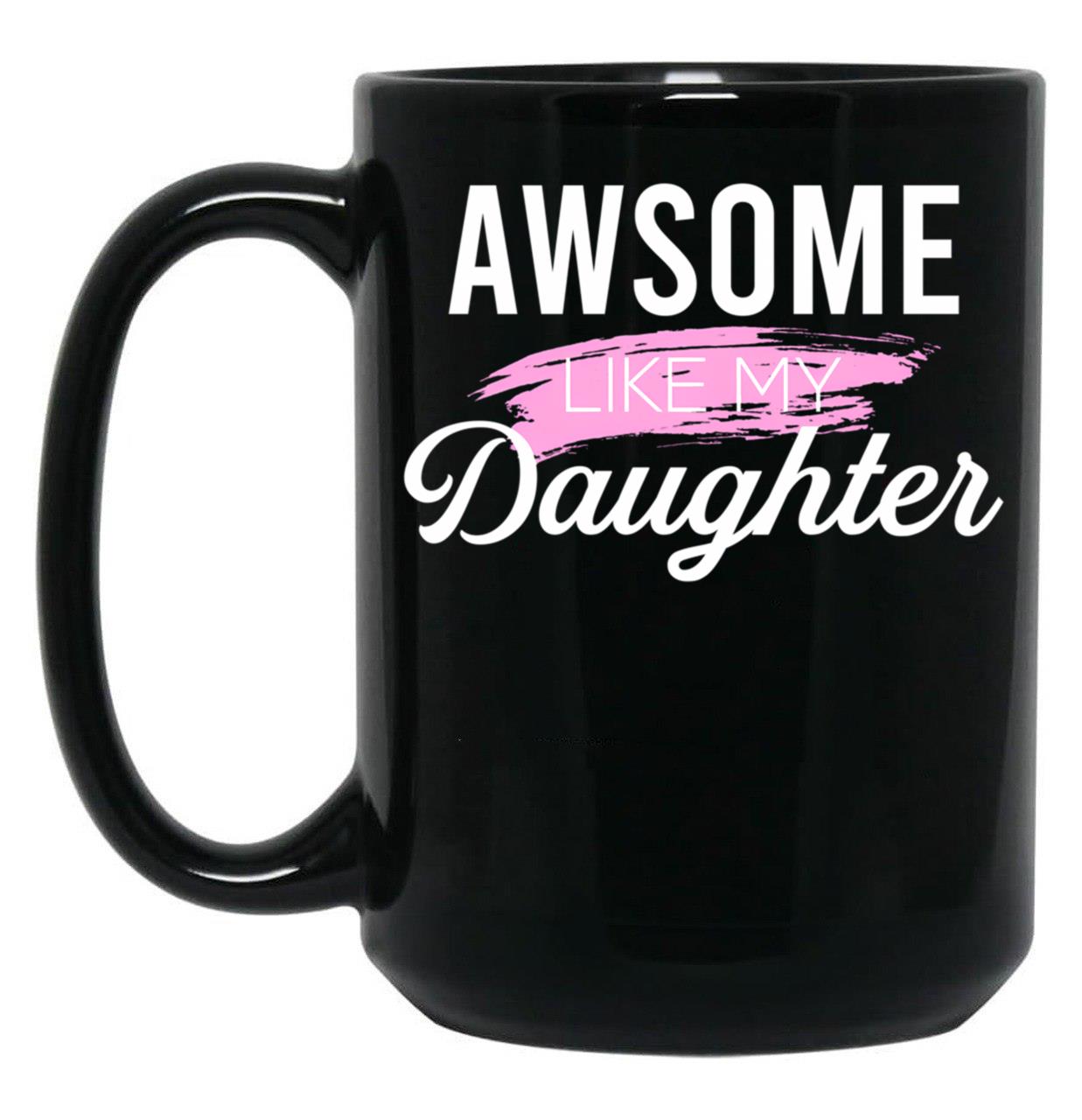 Awesome Like My Daughter Classic Mug Black Coffee Mug