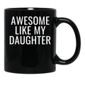 Awesome Like My Daughter Cute Dad Black Coffee Mug - Black