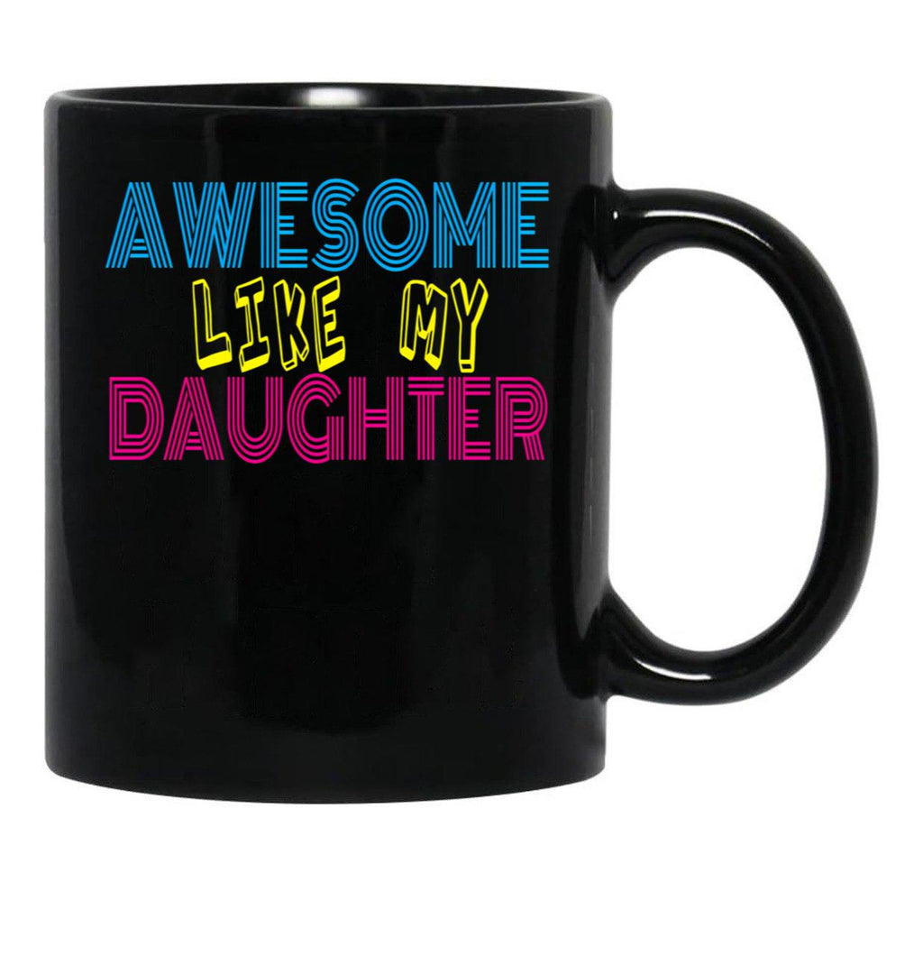 Awesome Like My Daughter Cute Funny Father Mom Dad Joke Black Coffee Mug - Black