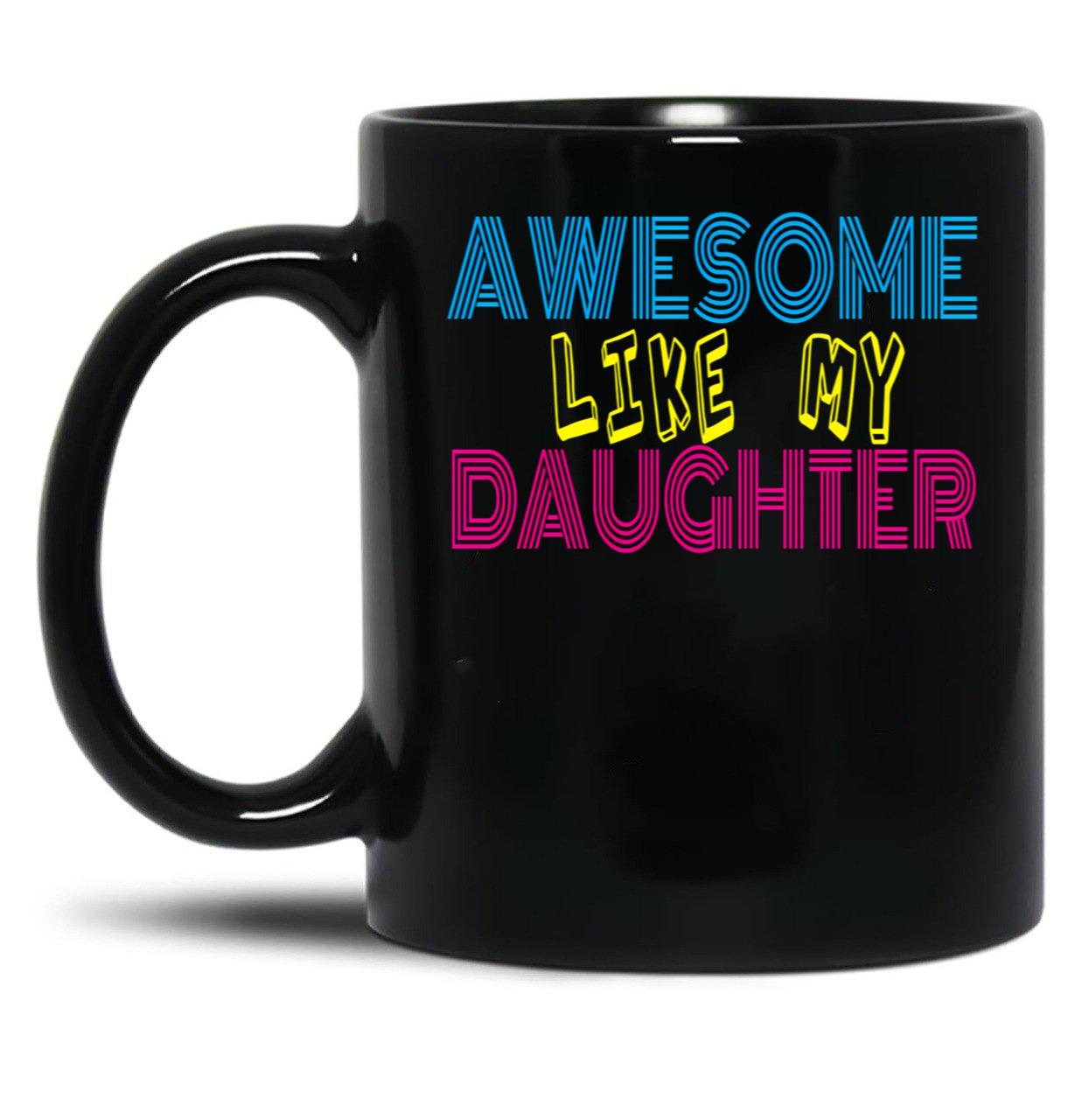 Awesome Like My Daughter Cute Funny Father Mom Dad Joke Black Coffee Mug