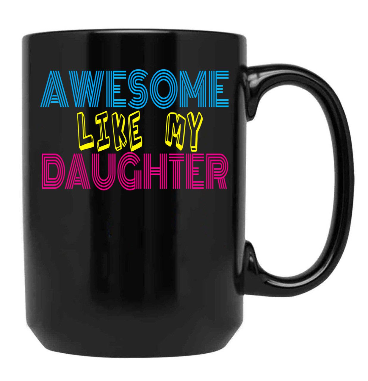 Awesome Like My Daughter Cute Funny Father Mom Dad Joke Black Coffee Mug - Black