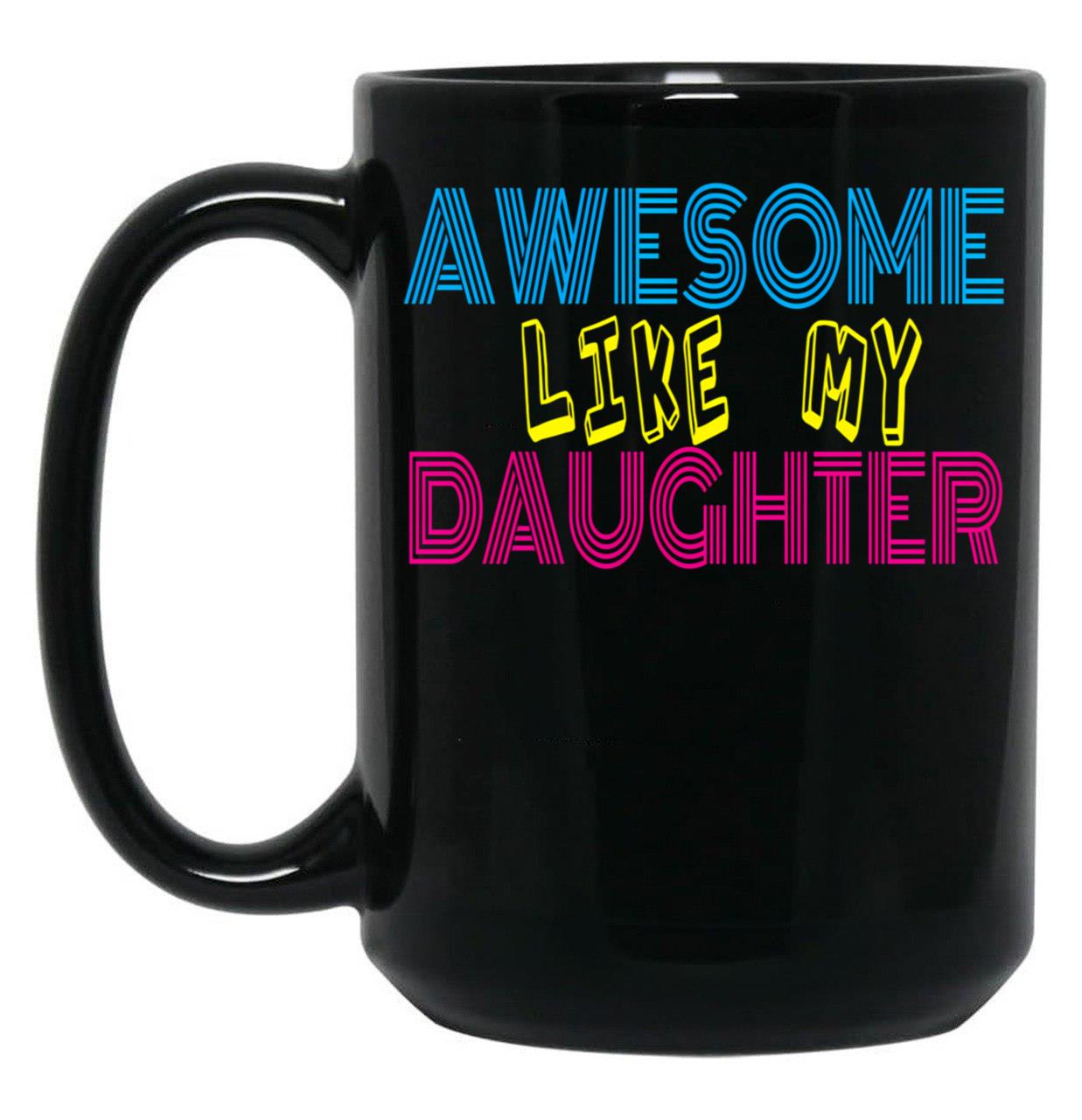 Awesome Like My Daughter Cute Funny Father Mom Dad Joke Black Coffee Mug