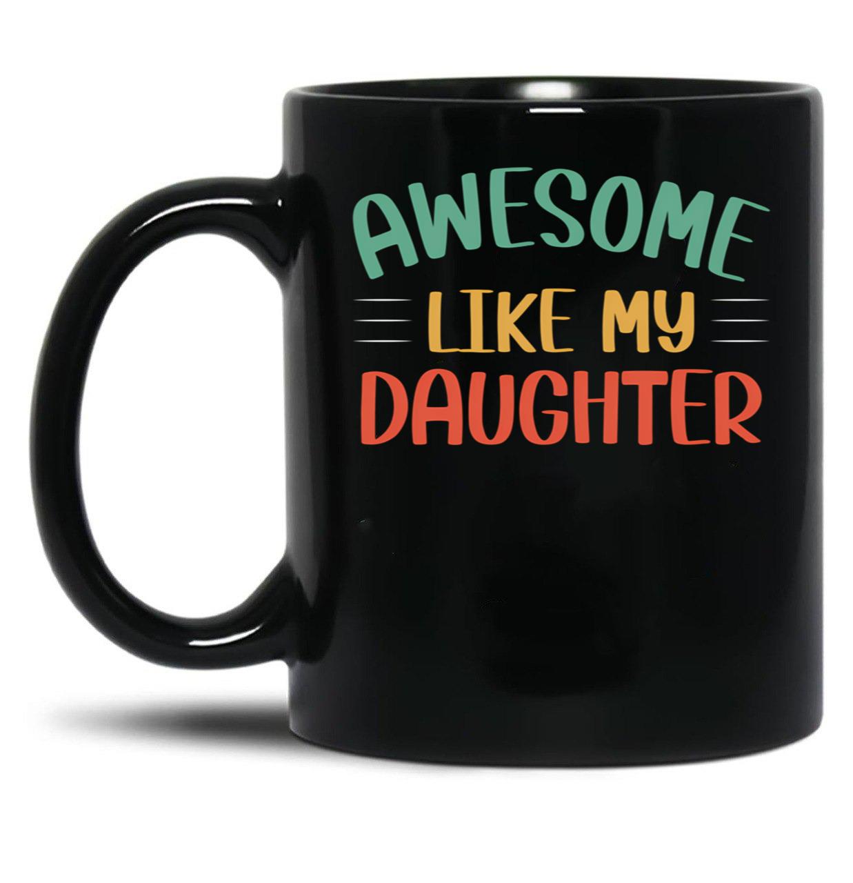 Awesome Like My Daughter Cute Mom Mothers Day (1) Black Coffee Mug