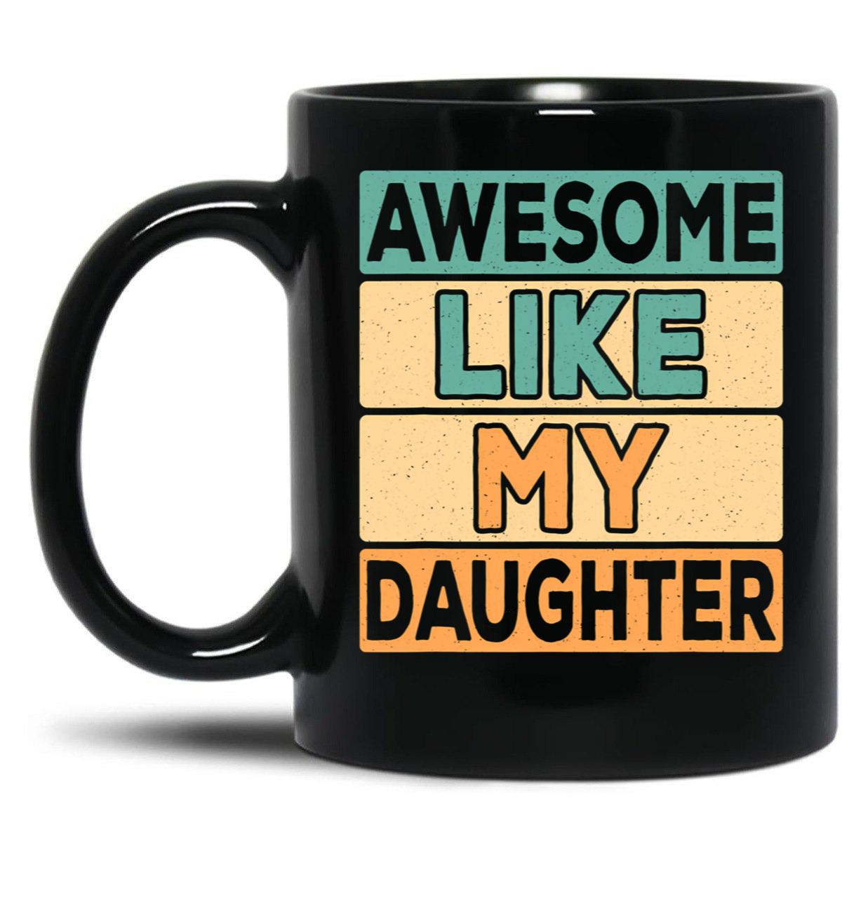 Awesome Like My Daughter Dad Daddy Papa Father Retro Mug Black Coffee Mug