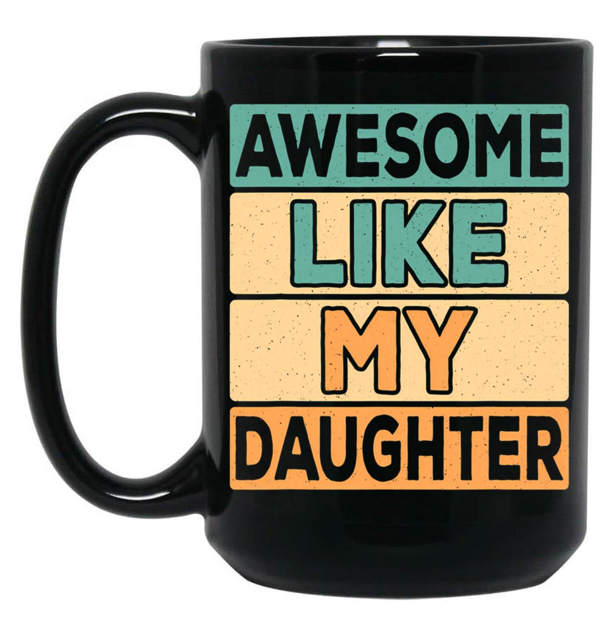 Awesome Like My Daughter Dad Daddy Papa Father Retro Mug Black Coffee Mug
