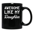 Awesome Like My Daughter Dad Joke Fathers Day Black Coffee Mug - Black