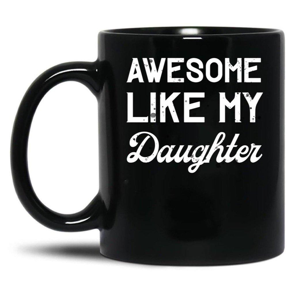 Awesome Like My Daughter Dad Joke Fathers Day Black Coffee Mug