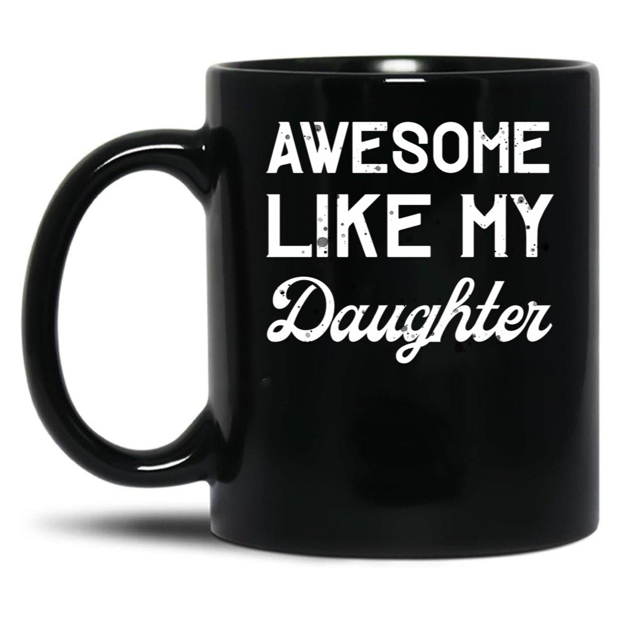 Awesome Like My Daughter Dad Joke Fathers Day Black Coffee Mug