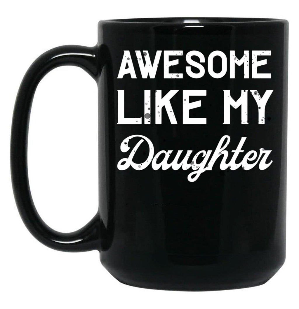 Awesome Like My Daughter Dad Joke Fathers Day Black Coffee Mug