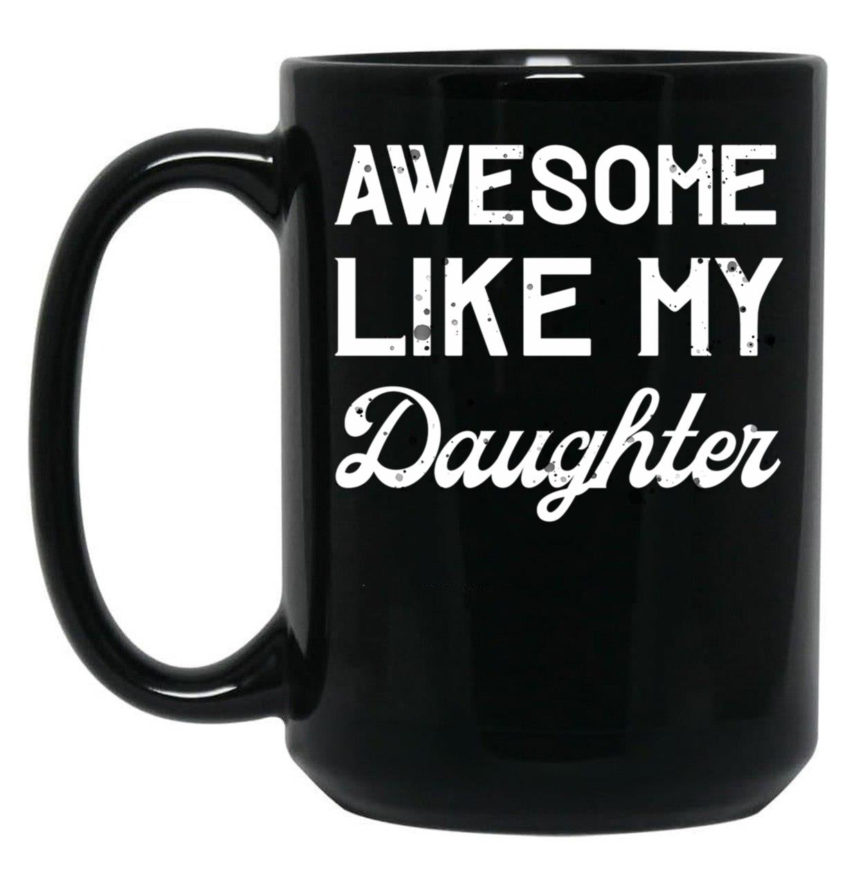 Awesome Like My Daughter Dad Joke Fathers Day Black Coffee Mug