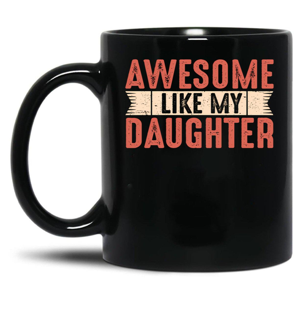 Awesome Like My Daughter Dad Joke Funny Fathers Day Gift Vintage Letters Black Coffee Mug