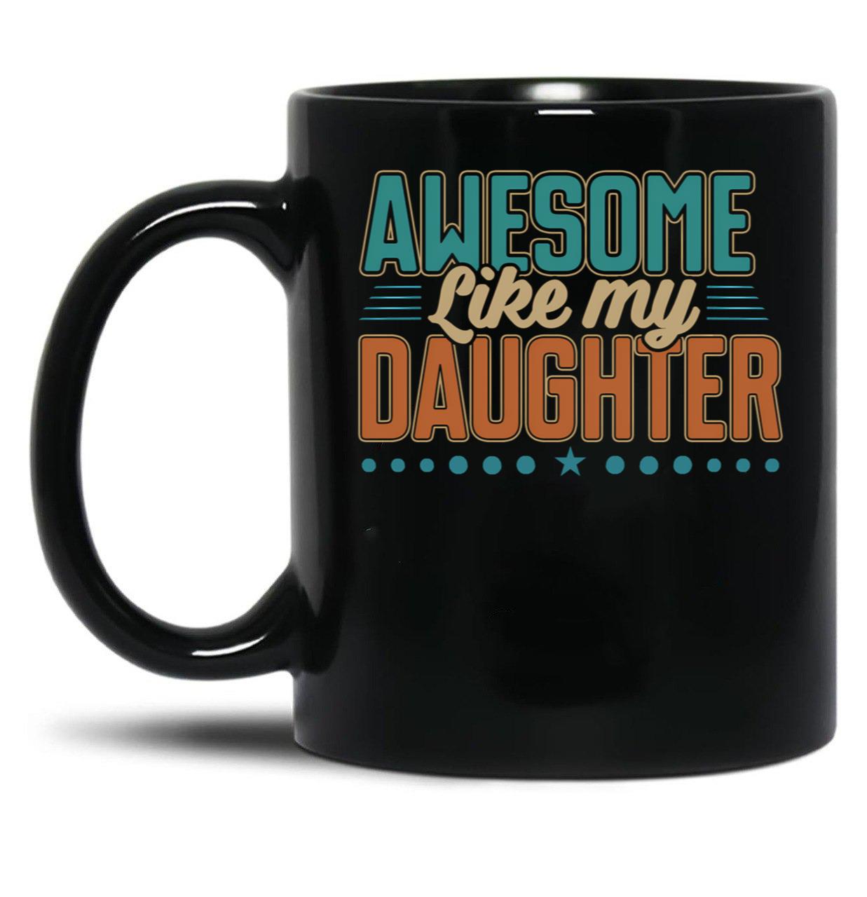 Awesome Like My Daughter Dad Men Father'S Day Black Coffee Mug