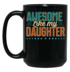 Awesome Like My Daughter Dad Men Father'S Day Black Coffee Mug