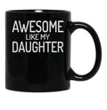 Awesome Like My Daughter Dad Of Girls Black Coffee Mug - Black