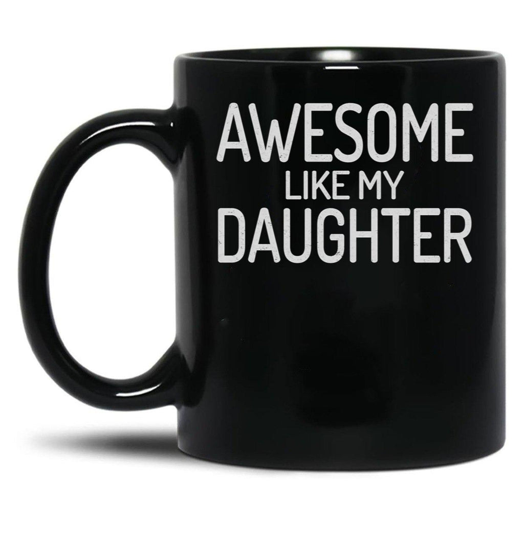 Awesome Like My Daughter Dad Of Girls Black Coffee Mug
