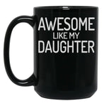 Awesome Like My Daughter Dad Of Girls Black Coffee Mug