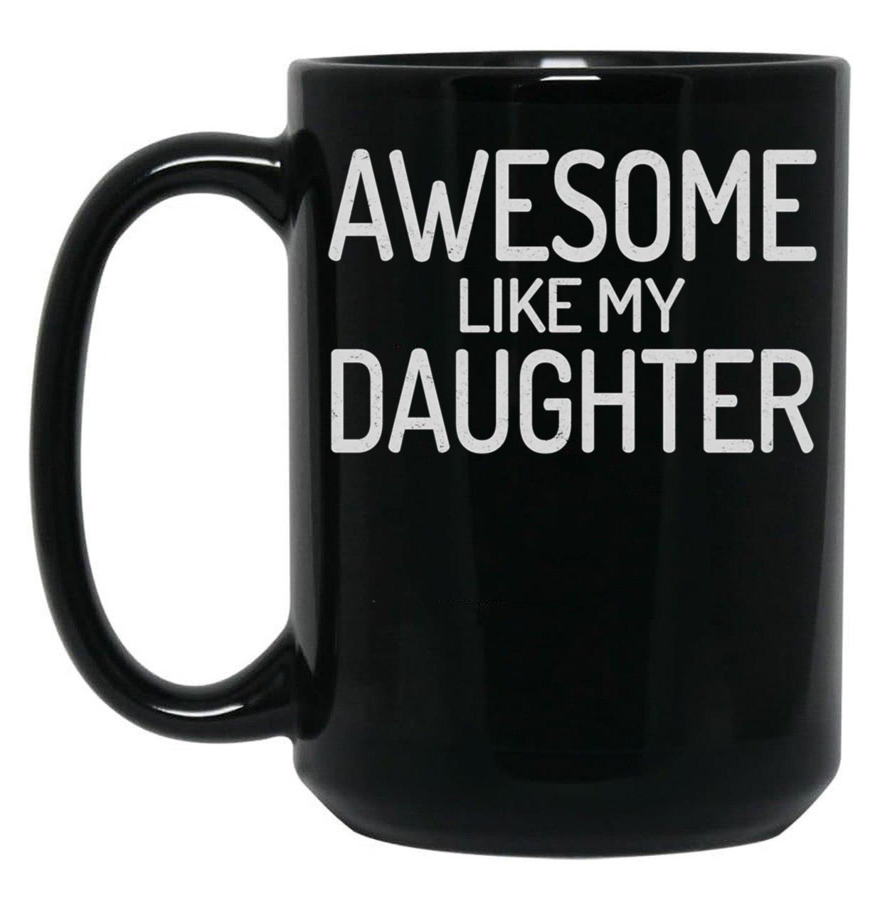 Awesome Like My Daughter Dad Of Girls Black Coffee Mug