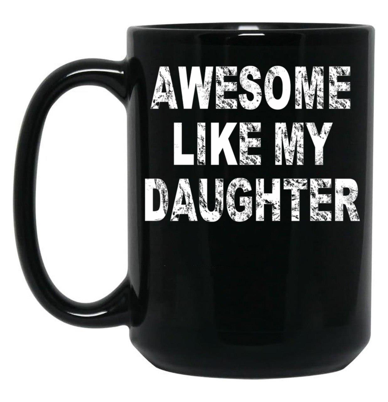 Awesome Like My Daughter Dad'S Favorite Child (1) Black Coffee Mug