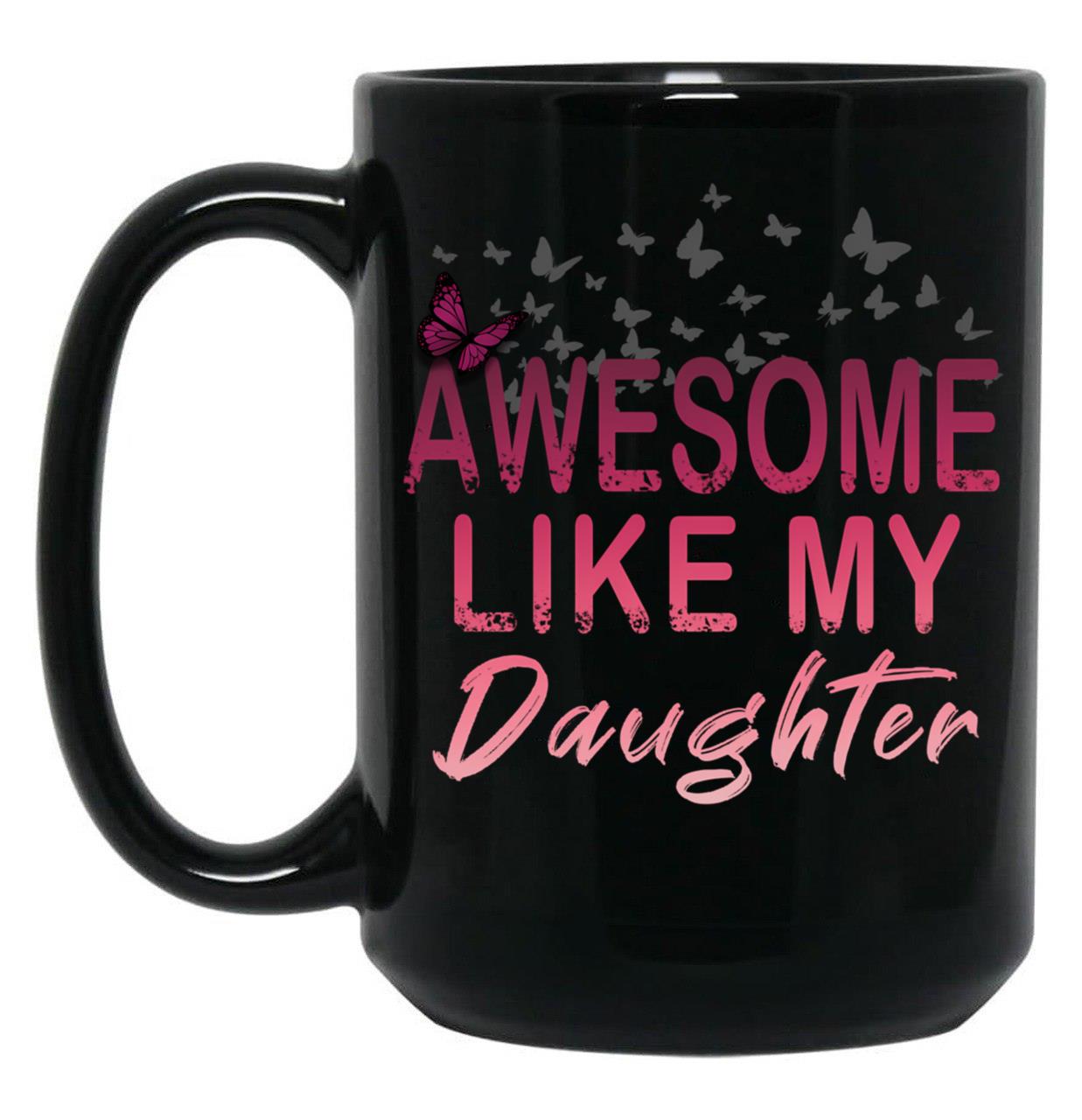 Awesome Like My Daughter Dad'S Favorite Child (2) Black Coffee Mug