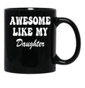 Awesome Like My Daughter Dad'S Favorite Child (4) Black Coffee Mug - Black