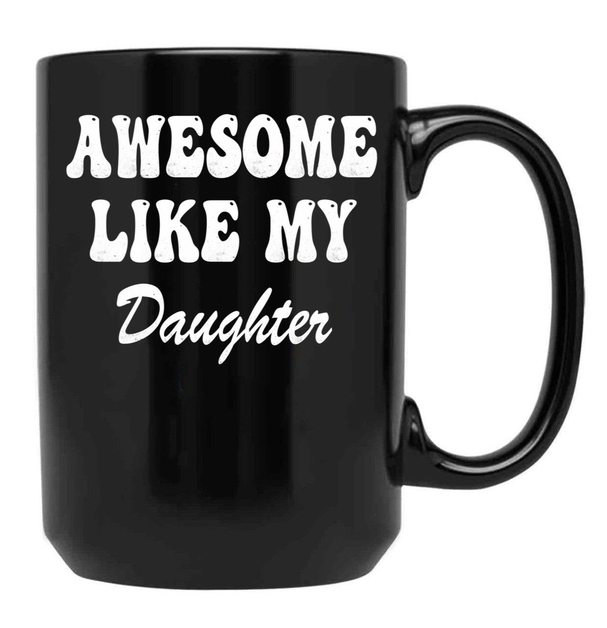 Awesome Like My Daughter Dad'S Favorite Child (4) Black Coffee Mug - Black