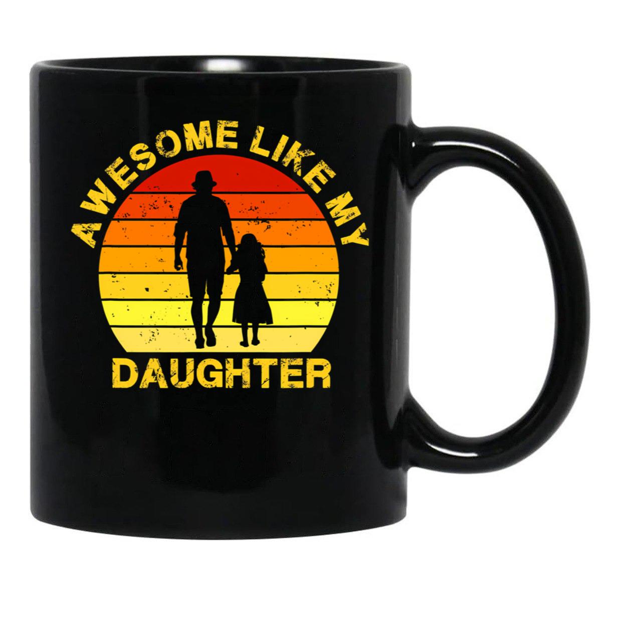 Awesome Like My Daughter Daddy Papa Dad Father'S Day Saying Black Coffee Mug - Black