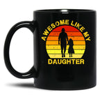 Awesome Like My Daughter Daddy Papa Dad Father'S Day Saying Black Coffee Mug