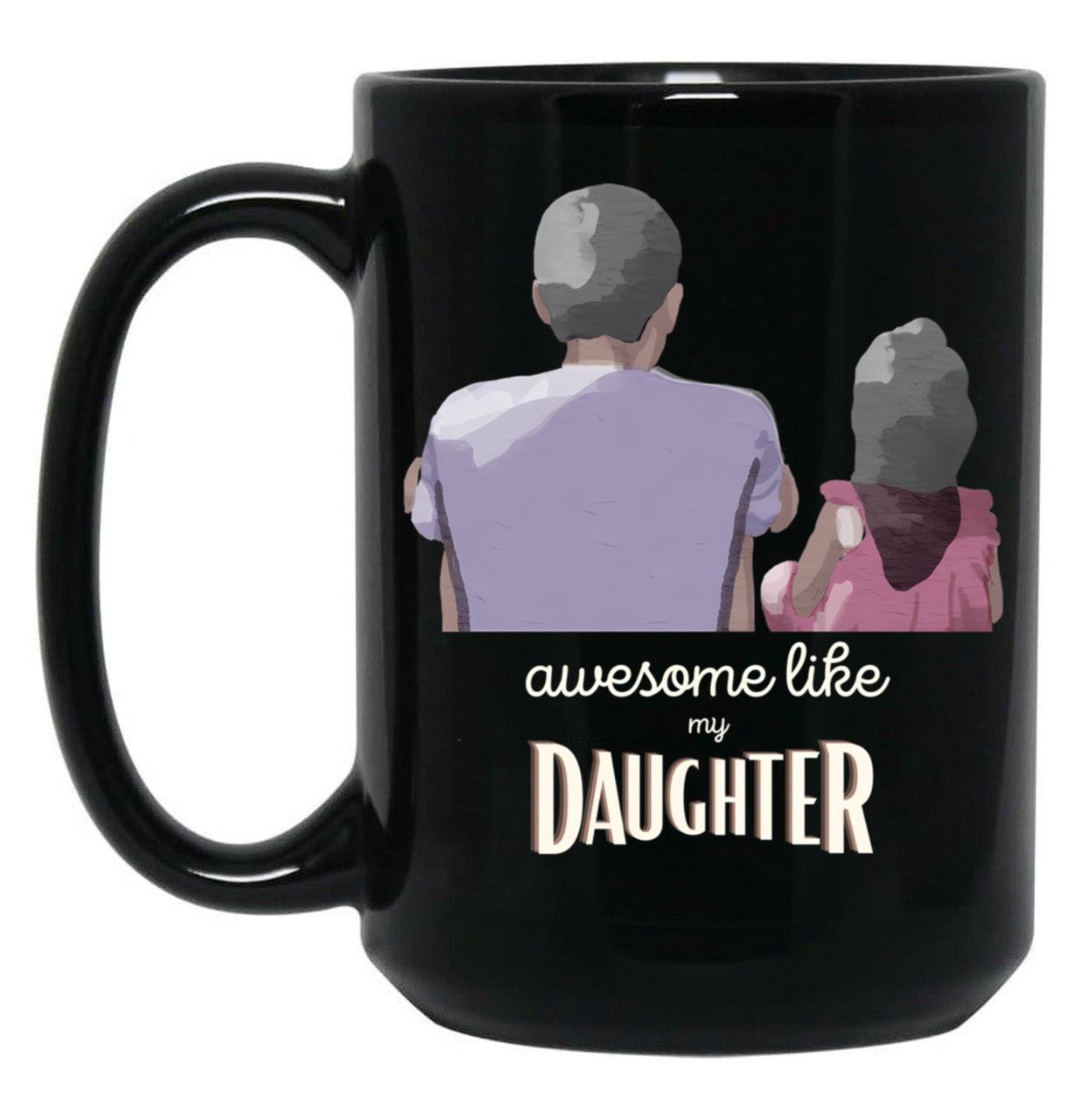 Awesome Like My Daughter Daughters Day Black Coffee Mug