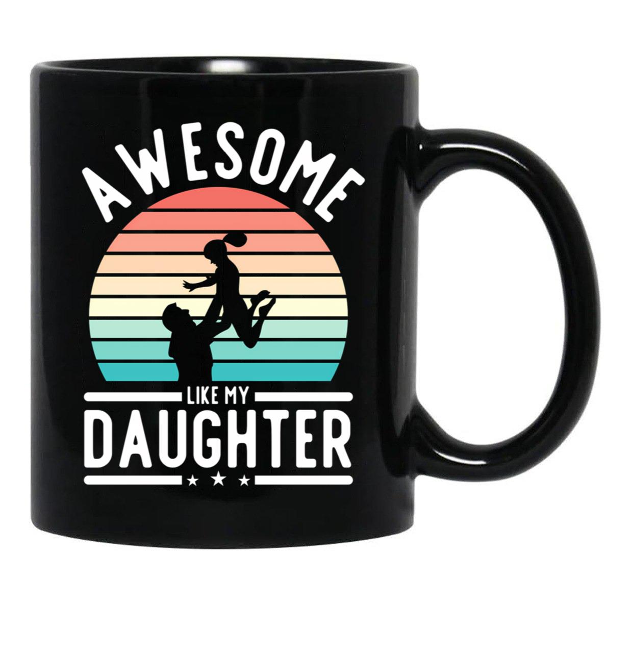 Awesome Like My Daughter Family Funny Father'S Day Gift (1) Black Coffee Mug - Black