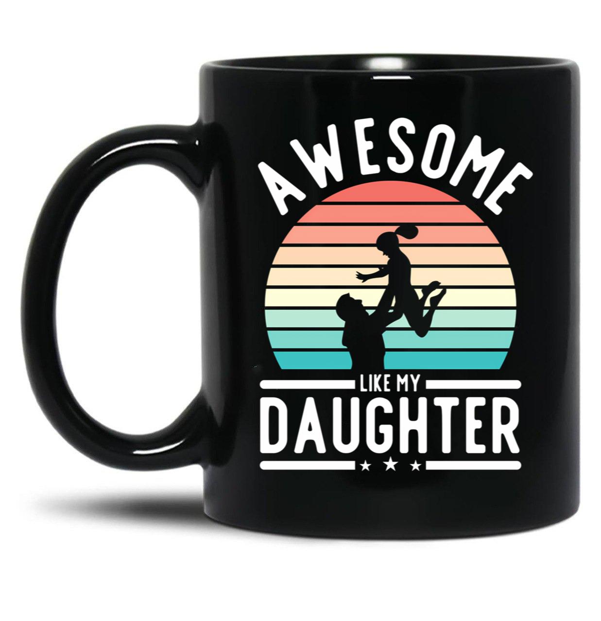 Awesome Like My Daughter Family Funny Father'S Day Gift (1) Black Coffee Mug