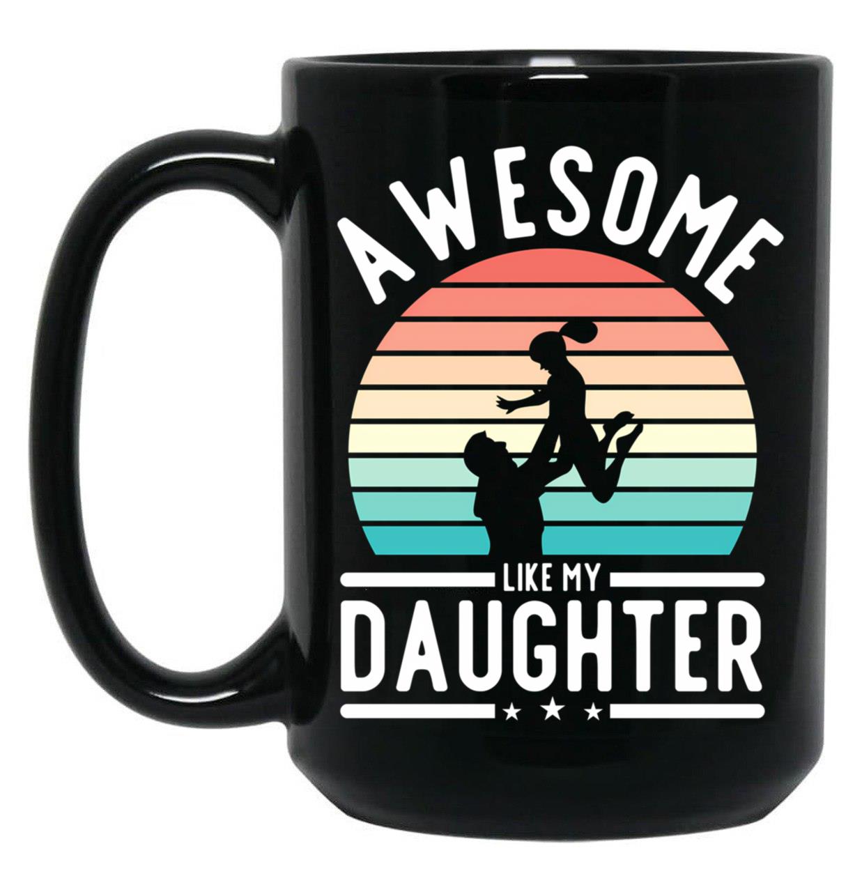 Awesome Like My Daughter Family Funny Father'S Day Gift (1) Black Coffee Mug