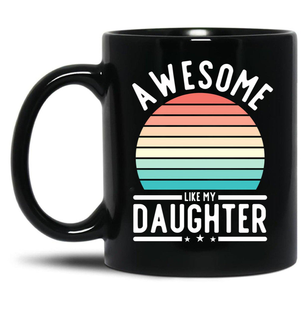 Awesome Like My Daughter Family Funny Father'S Day Gift Black Coffee Mug