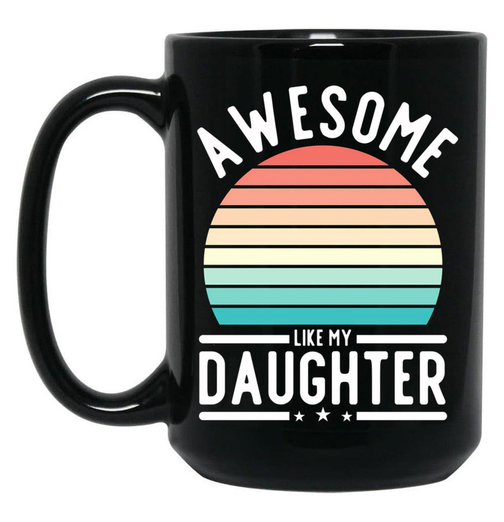 Awesome Like My Daughter Family Funny Father'S Day Gift Black Coffee Mug