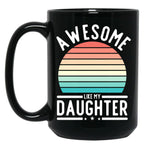 Awesome Like My Daughter Family Funny Father'S Day Gift Black Coffee Mug