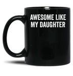 Awesome Like My Daughter Family Lovers Father'S Day Parents Black Coffee Mug