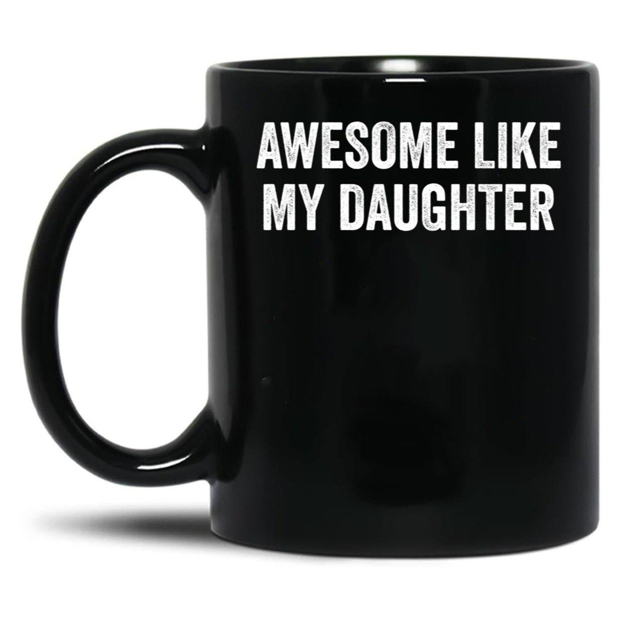Awesome Like My Daughter Family Lovers Father'S Day Parents Black Coffee Mug