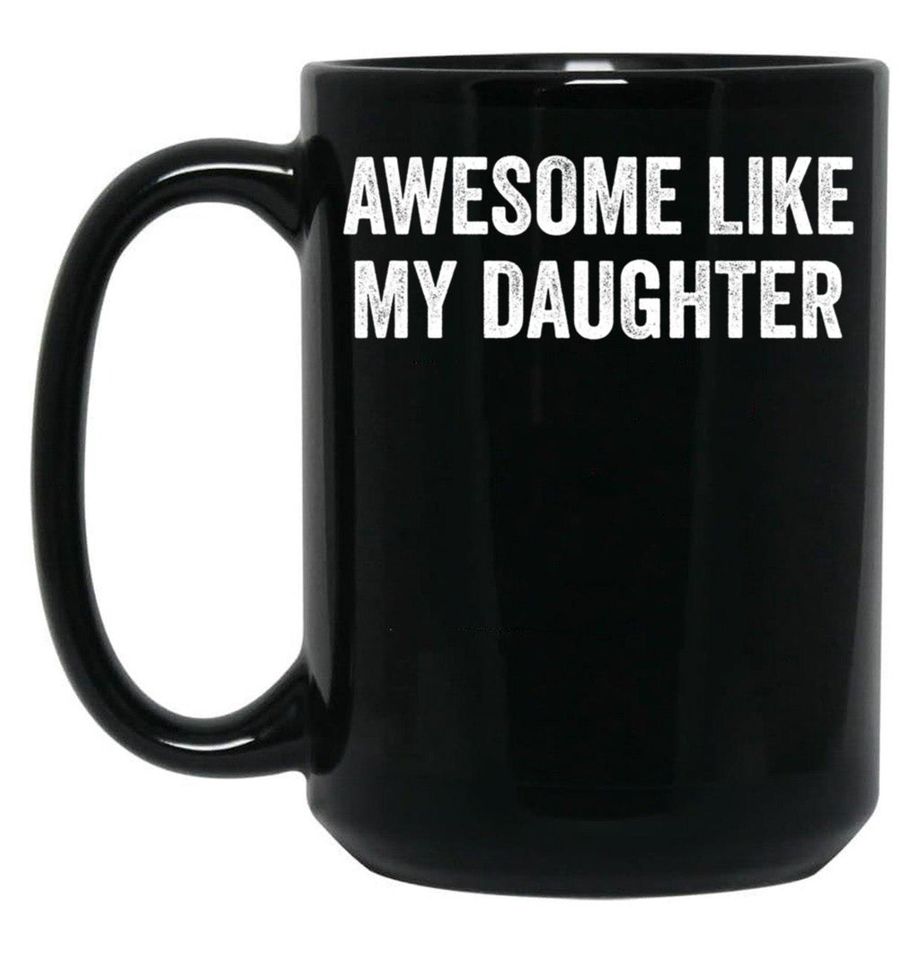Awesome Like My Daughter Family Lovers Father'S Day Parents Black Coffee Mug