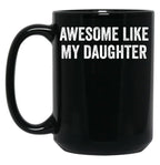 Awesome Like My Daughter Family Lovers Father'S Day Parents Black Coffee Mug