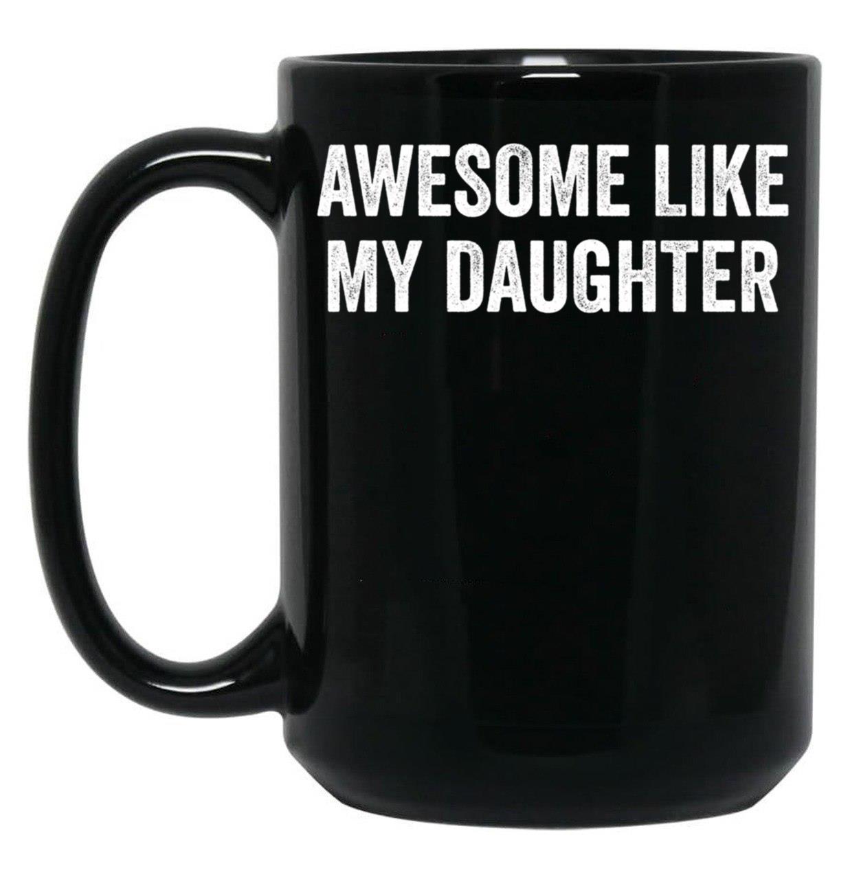 Awesome Like My Daughter Family Lovers Father'S Day Parents Black Coffee Mug