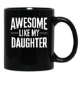 Awesome Like My Daughter - Father And Daughter Gift Design Black Coffee Mug - Black