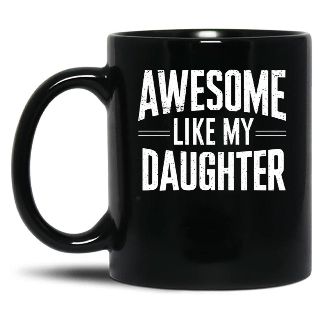 Awesome Like My Daughter - Father And Daughter Gift Design Black Coffee Mug