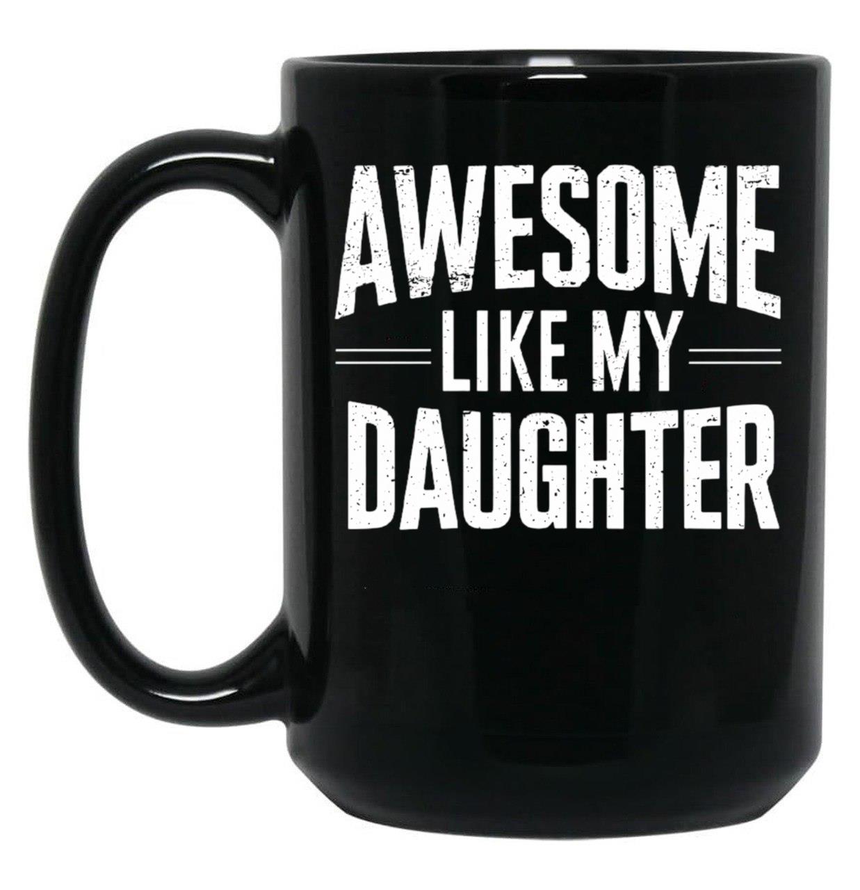 Awesome Like My Daughter - Father And Daughter Gift Design Black Coffee Mug