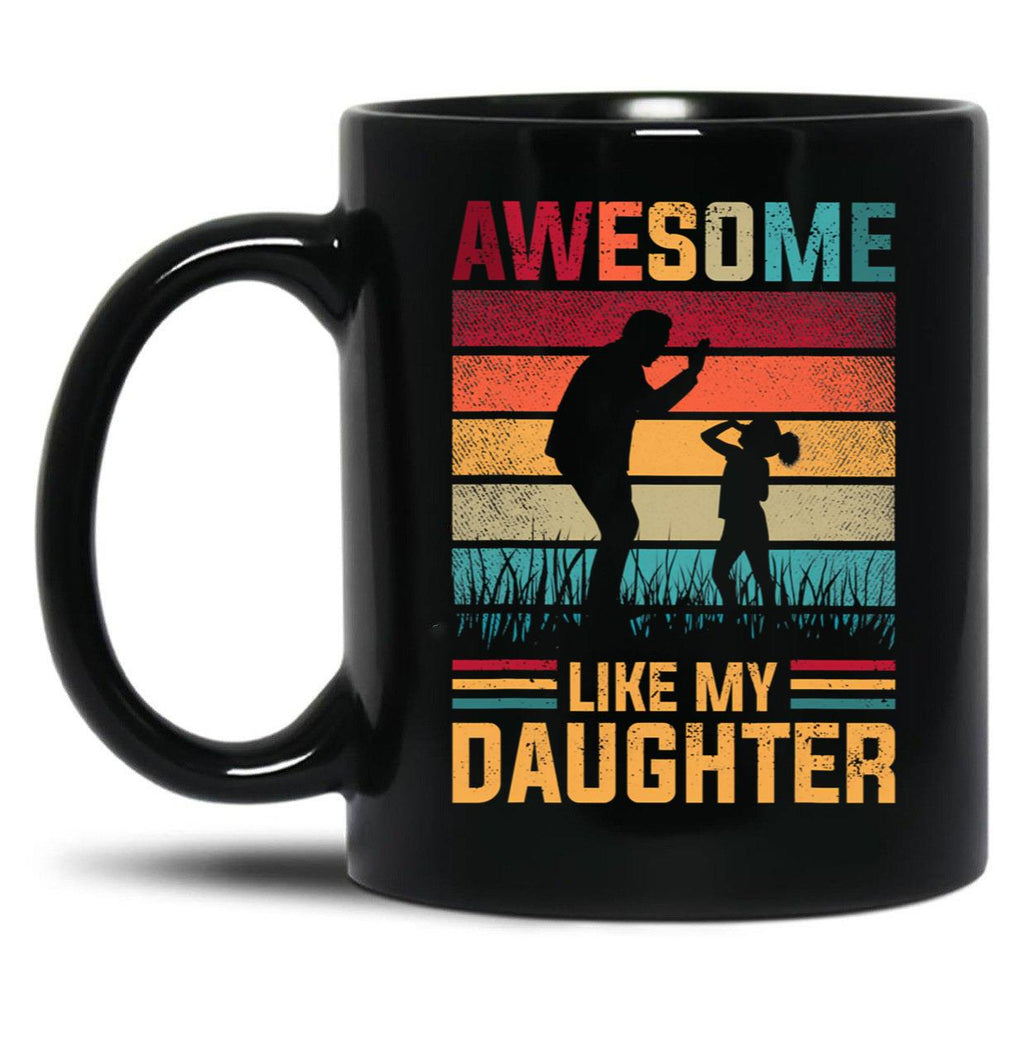 Awesome Like My Daughter Father Day Gifts From Daughter 2022 Mug Black Coffee Mug